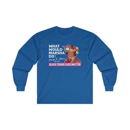 “What Would Marsha Do?” Unisex Long Sleeve T-Shirt