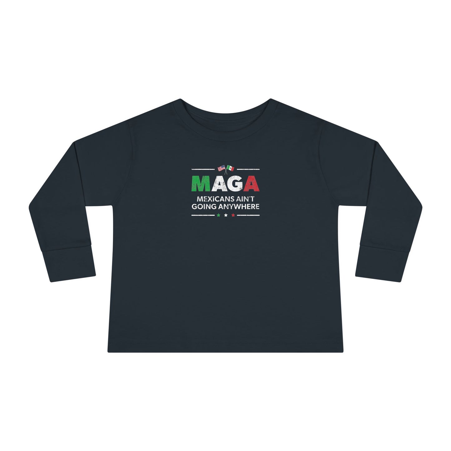 "Mexicans Ain't Going Anywhere (MAGA)" Toddler Long Sleeve Tee