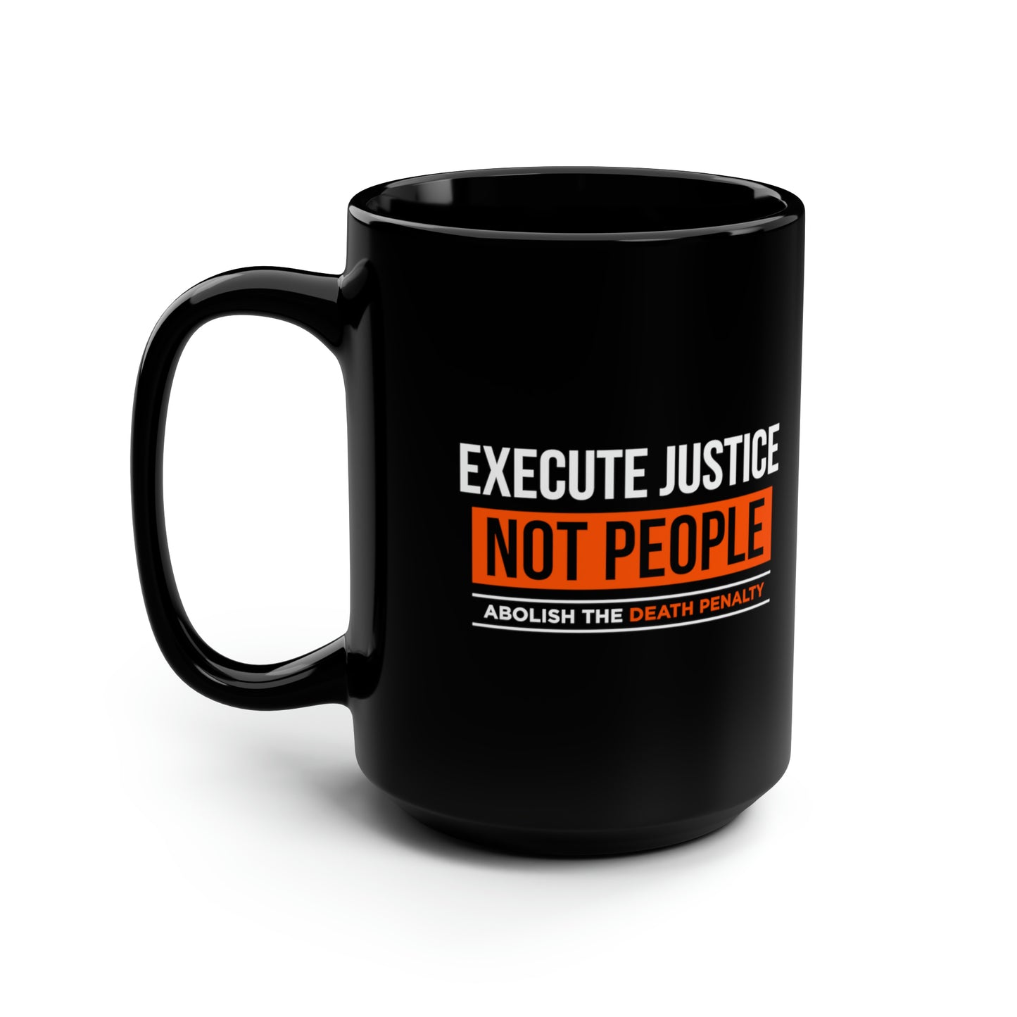 “Execute Justice” 15 oz. Mug