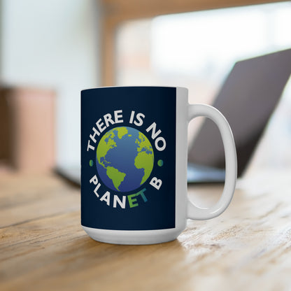 “There Is No Planet B” 15 oz. Mug
