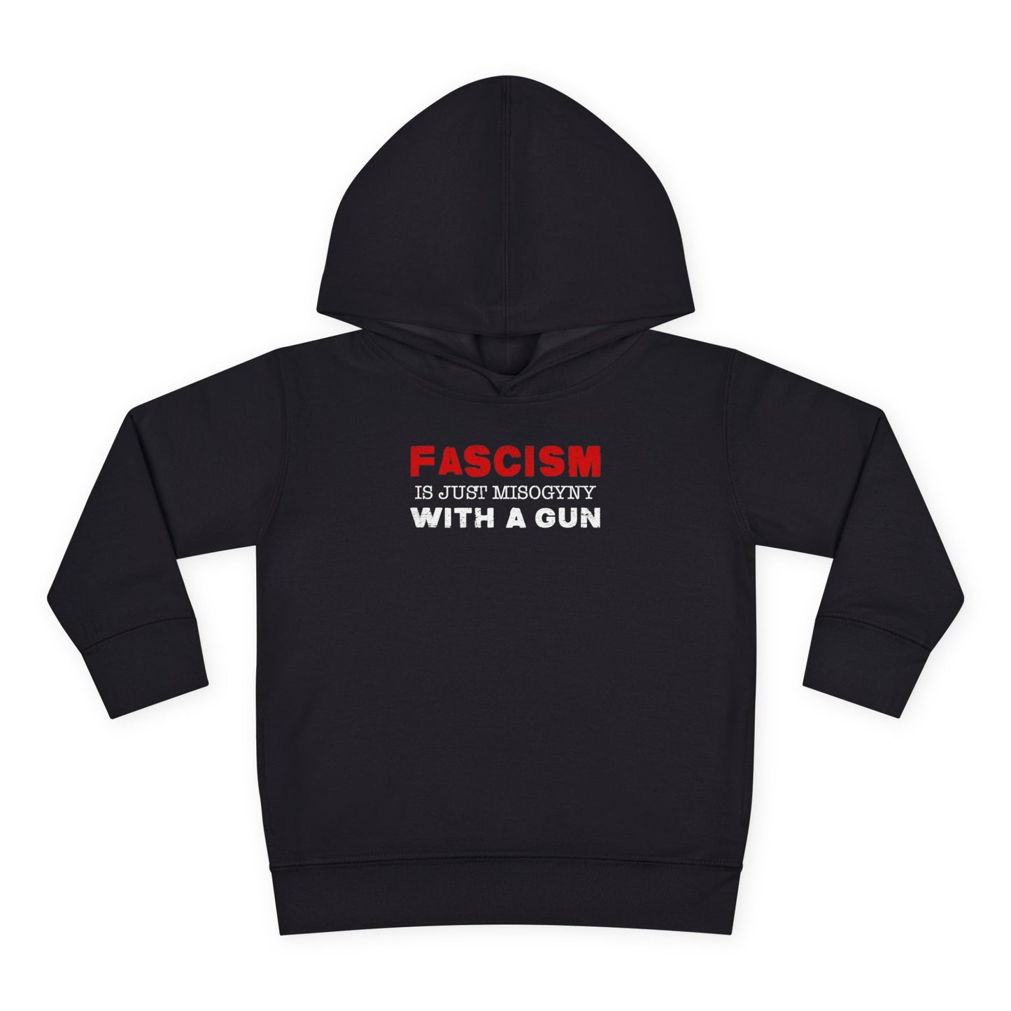 "Fascism Is Just Misogyny" Toddler Hoodie