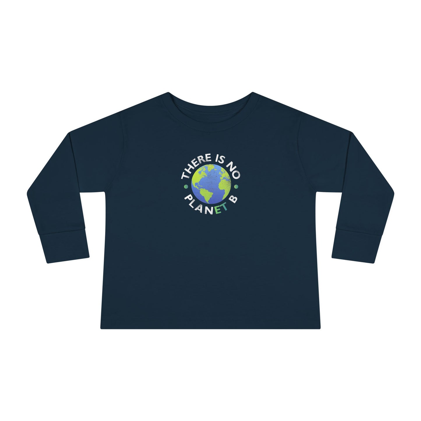 “There Is No Planet B” Toddler Long Sleeve Tee
