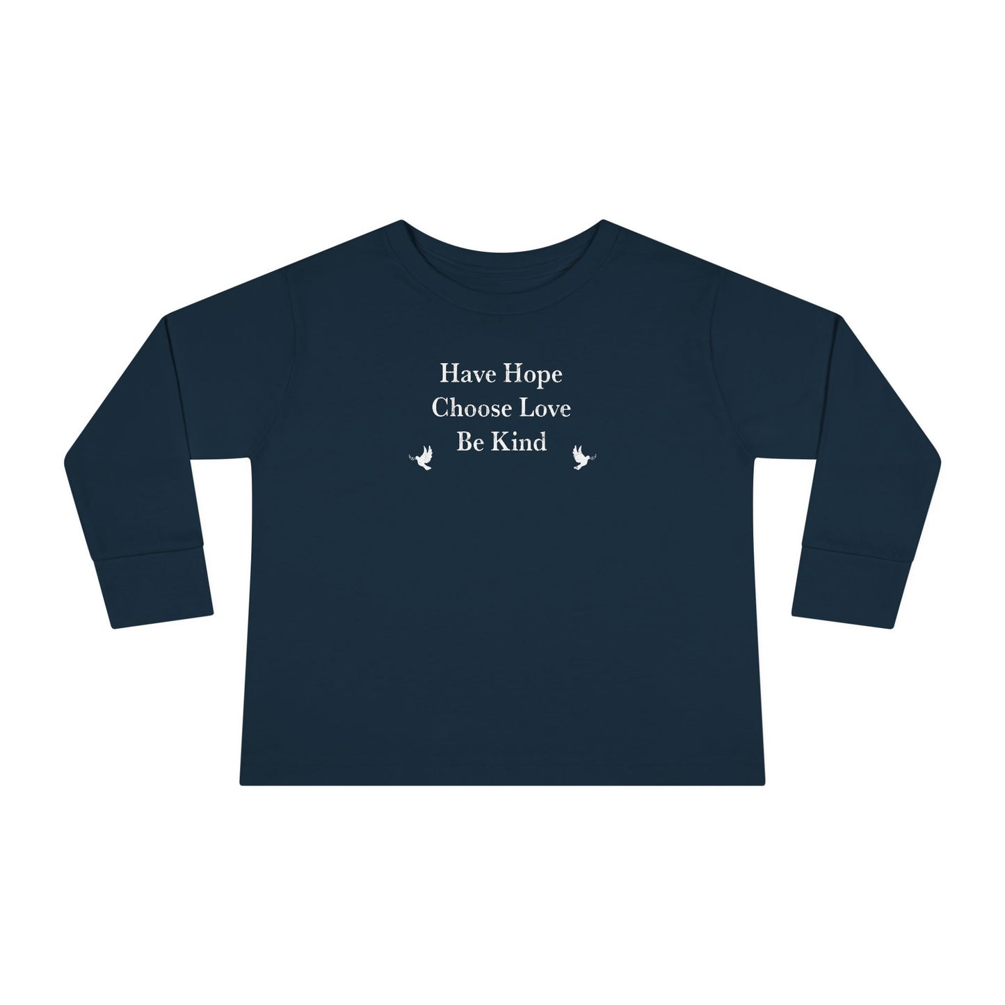 “Have Hope ~ Choose Love ~ Be Kind” Toddler Long Sleeve Tee