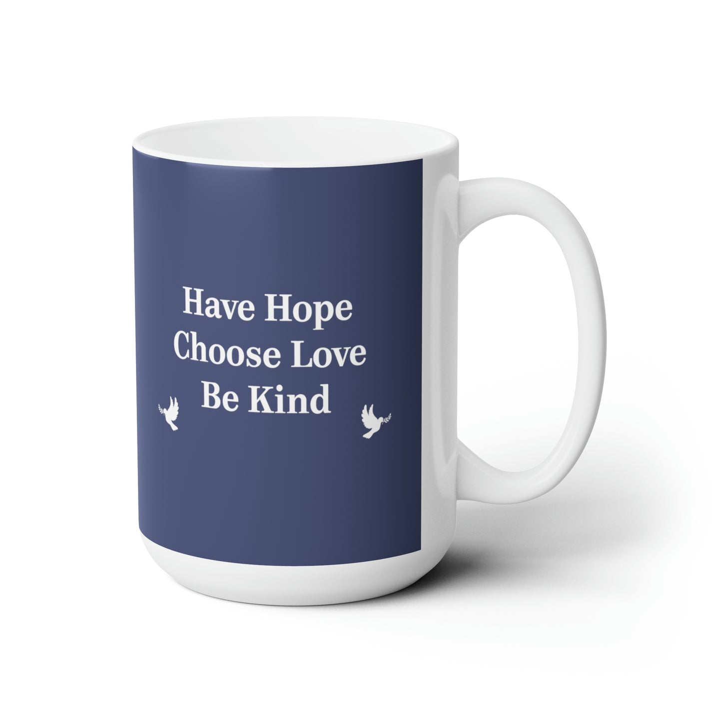 “Have Hope ~ Choose Love ~ Be Kind” 15 oz. Mug