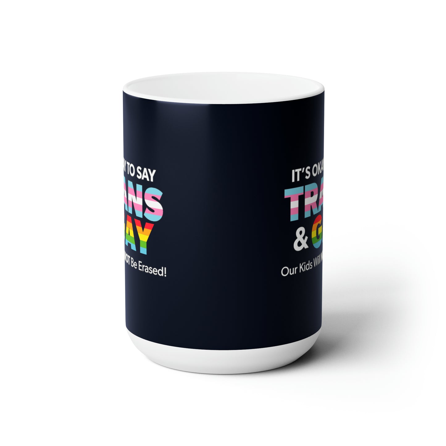 “It’s Okay to Say Trans & Gay” 15 oz. Mug