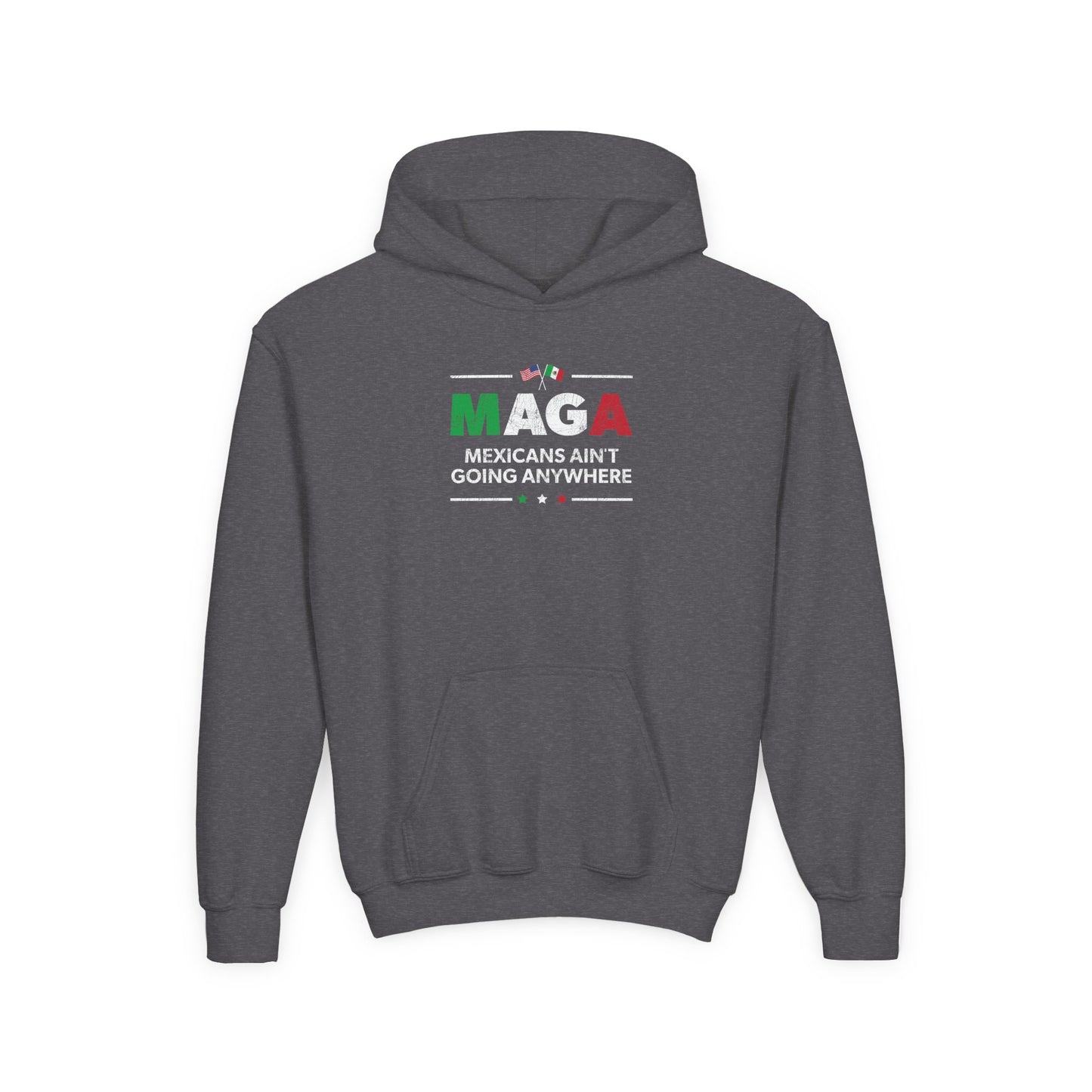 “Mexicans Ain't Going Anywhere (MAGA)” Youth Hoodie