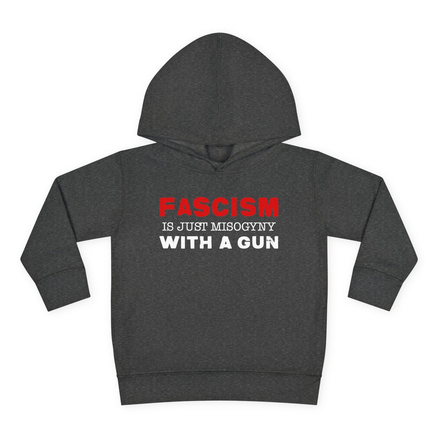 "Fascism Is Just Misogyny" Toddler Hoodie