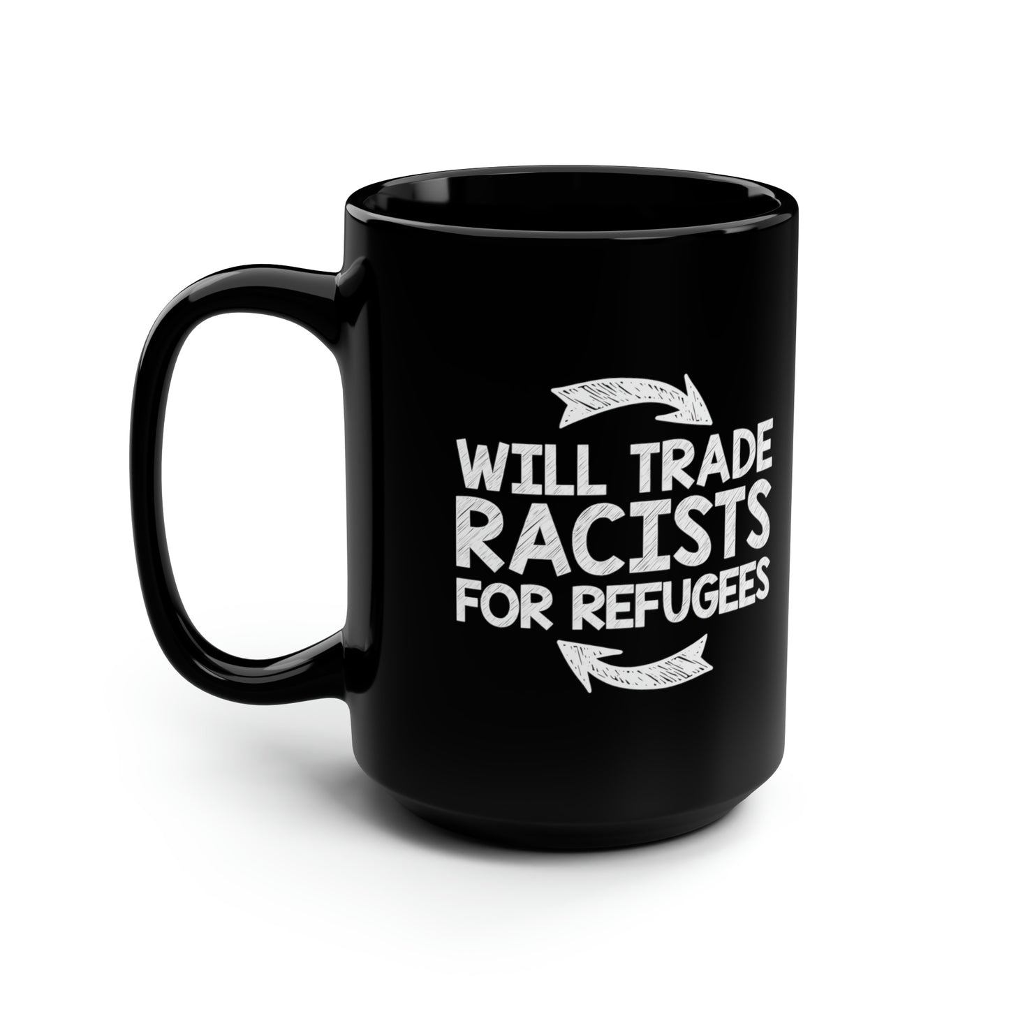 “Will Trade Racists for Refugees” 15 oz. Mug