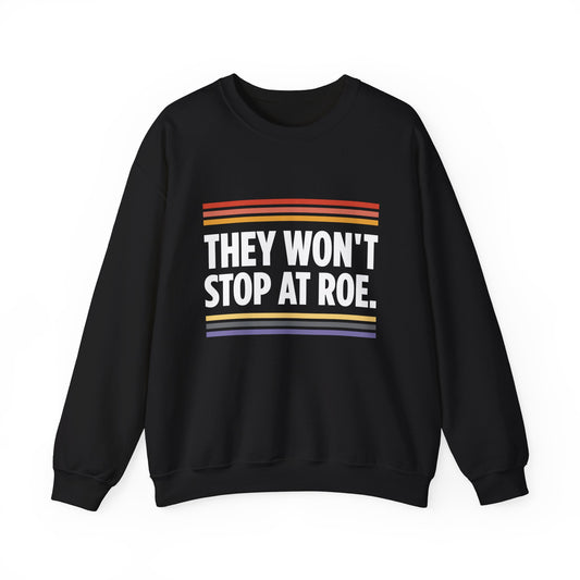 “They Won't Stop at Roe” Unisex Sweatshirt