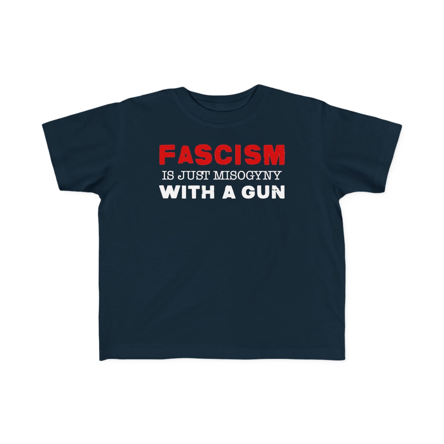 "Fascism Is Just Misogyny" Toddler's Tee