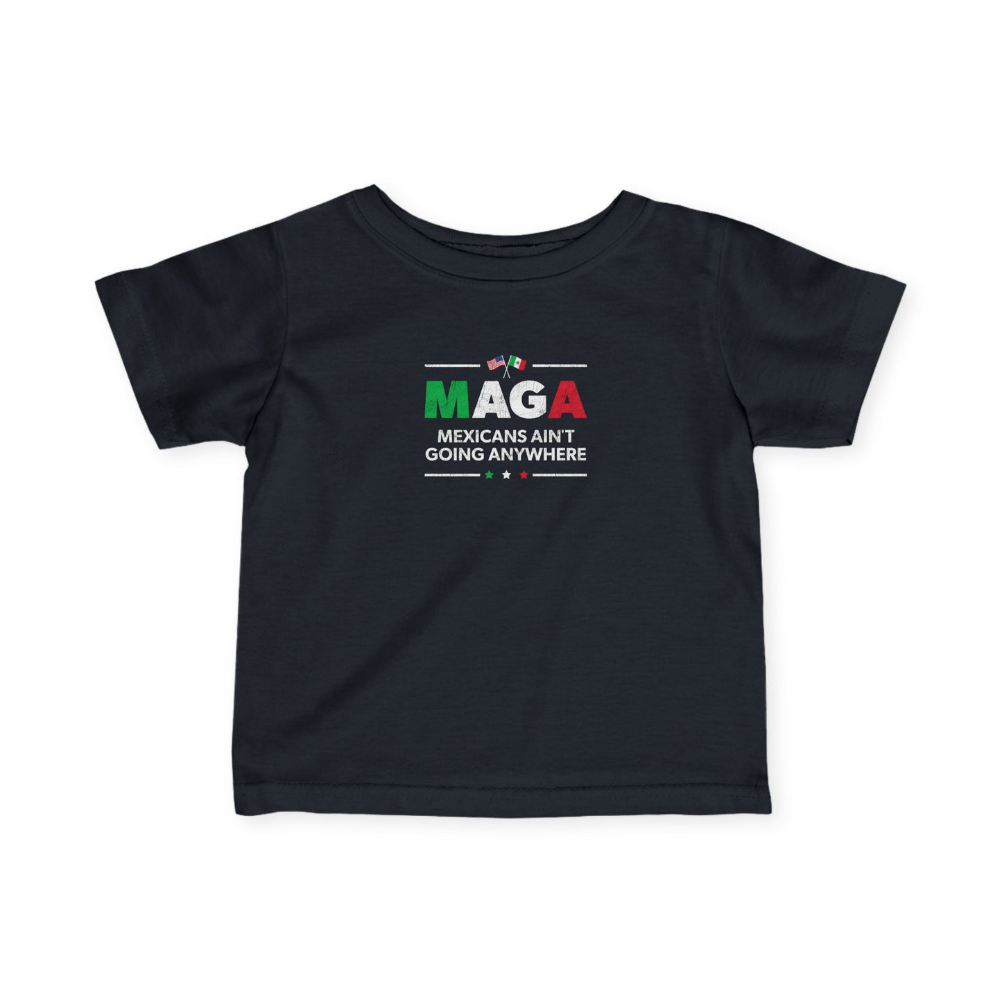 "Mexicans Ain't Going Anywhere (MAGA)" Infant Tee