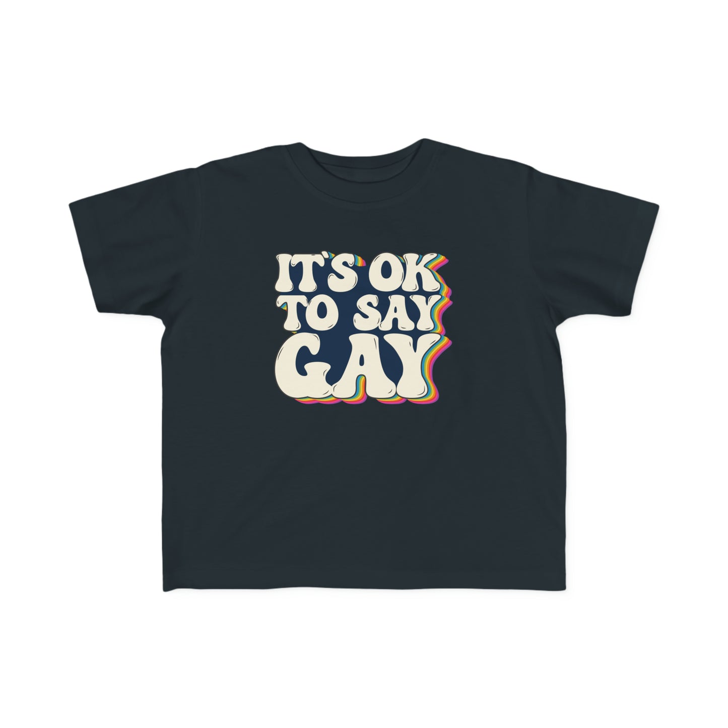 “It’s OK to Say Gay” Toddler's Tee