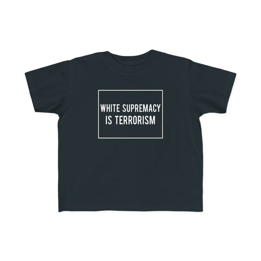 “White Supremacy is Terrorism” Toddler's Tee
