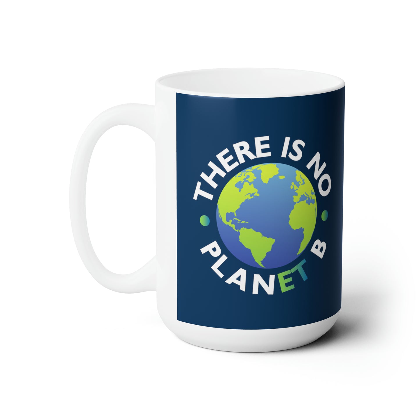 “There Is No Planet B” 15 oz. Mug