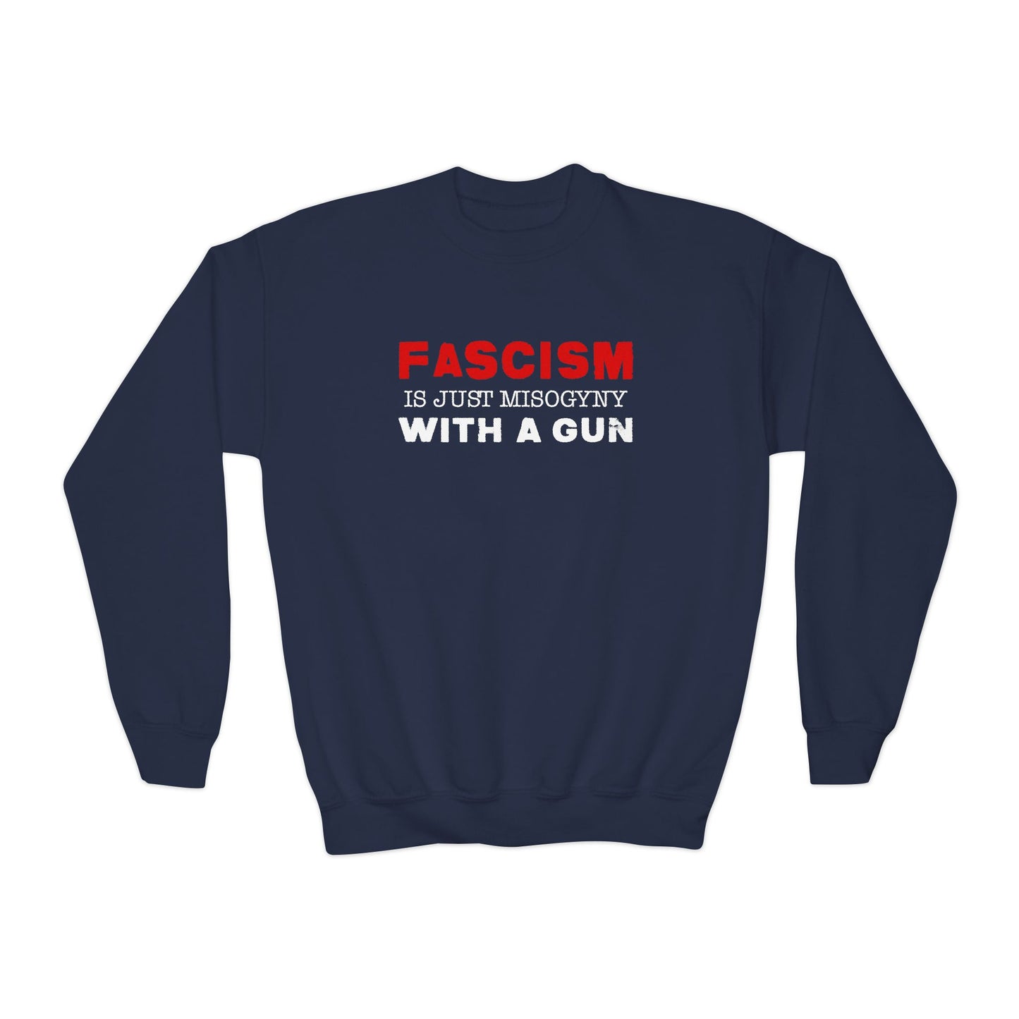 "Fascism Is Just Misogyny" Youth Sweatshirt