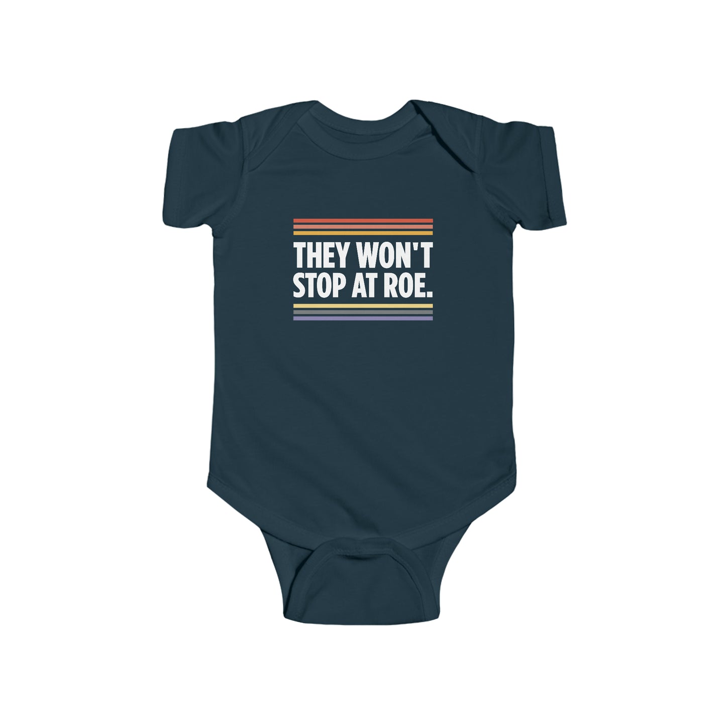 "They Won't Stop at Roe" Infant Onesie