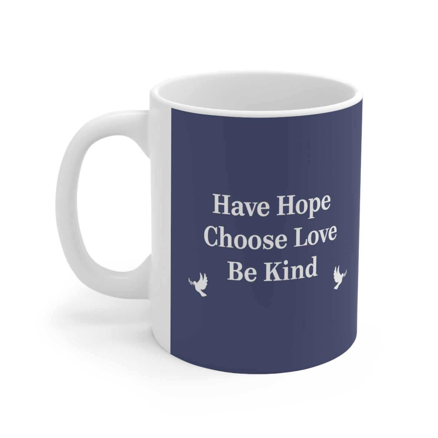 “Have Hope ~ Choose Love ~ Be Kind” 11 oz. Mug