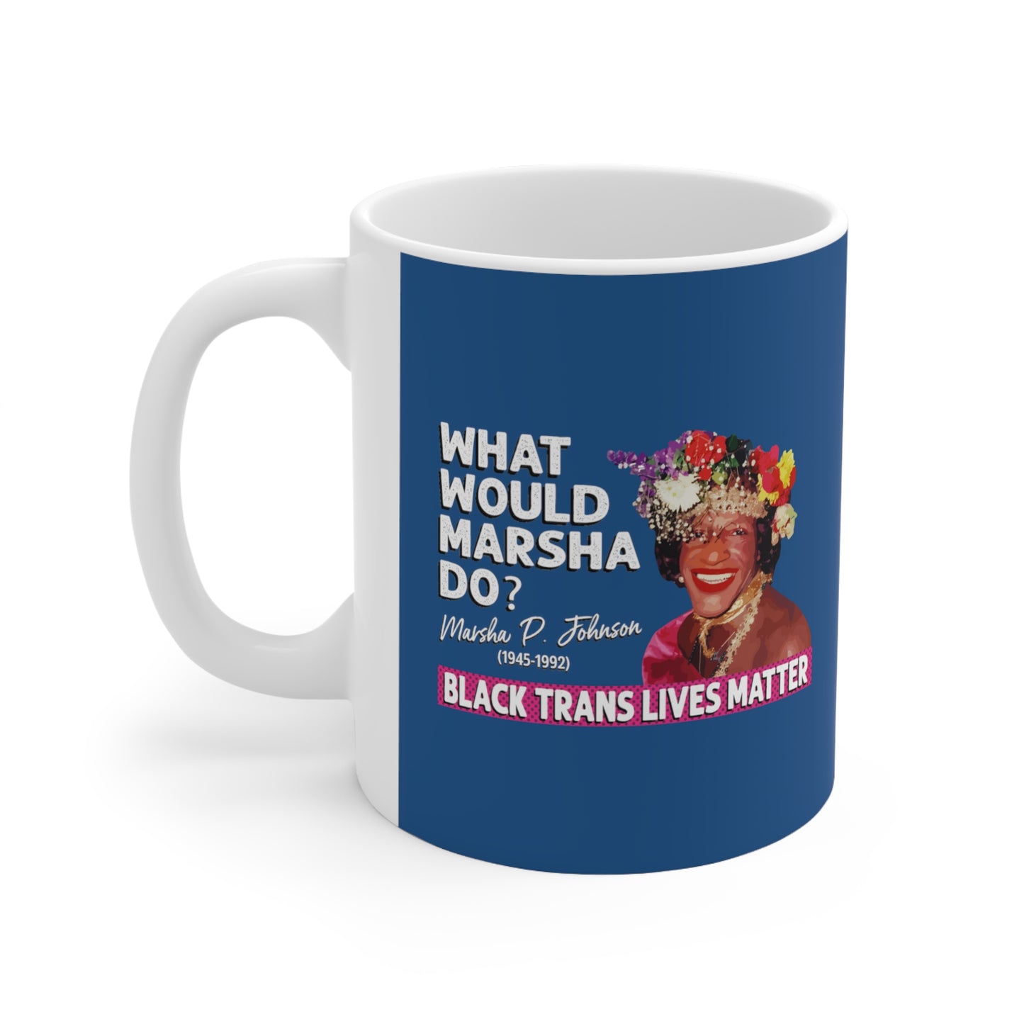 “What Would Marsha Do?” 11 oz. Mug