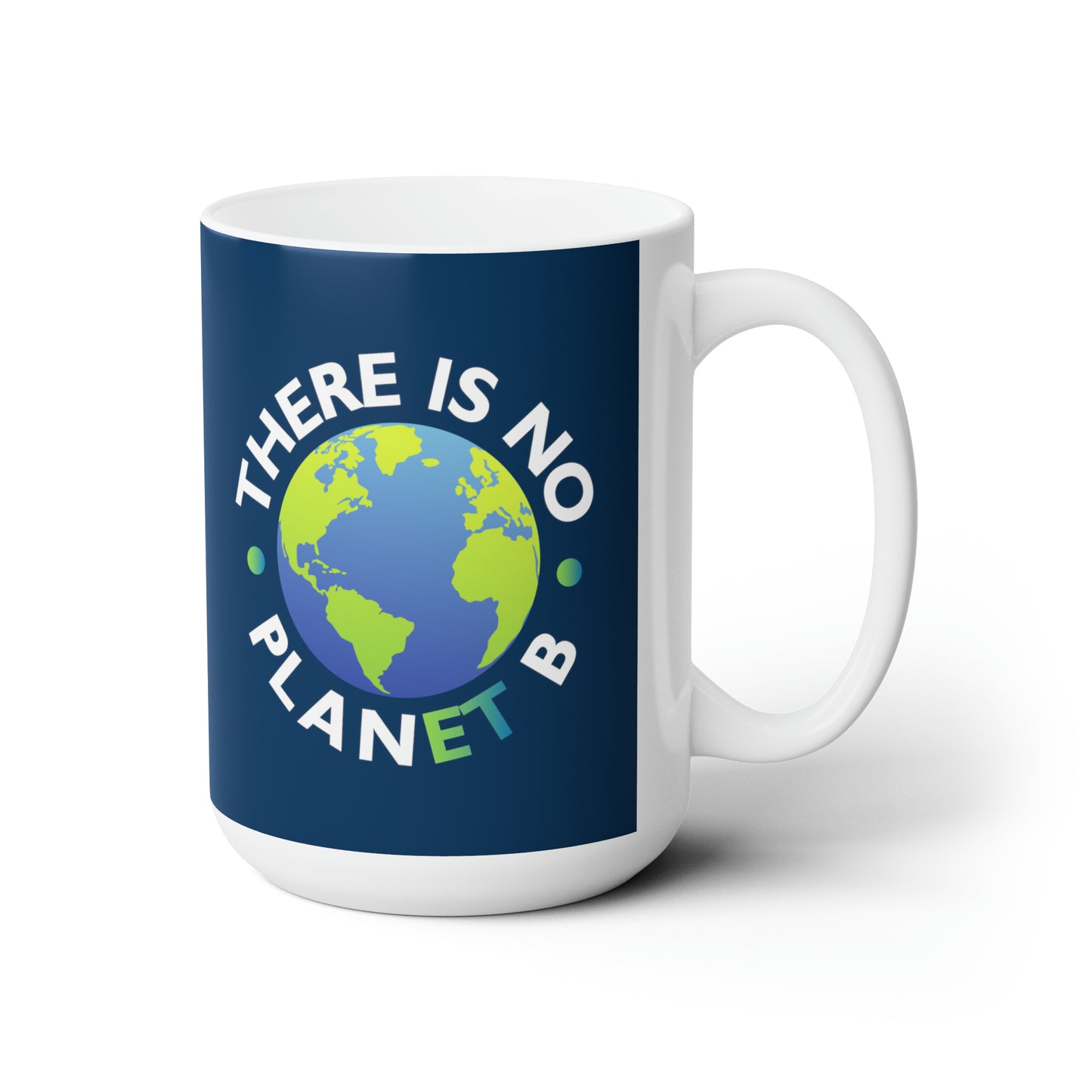 “There Is No Planet B” 15 oz. Mug