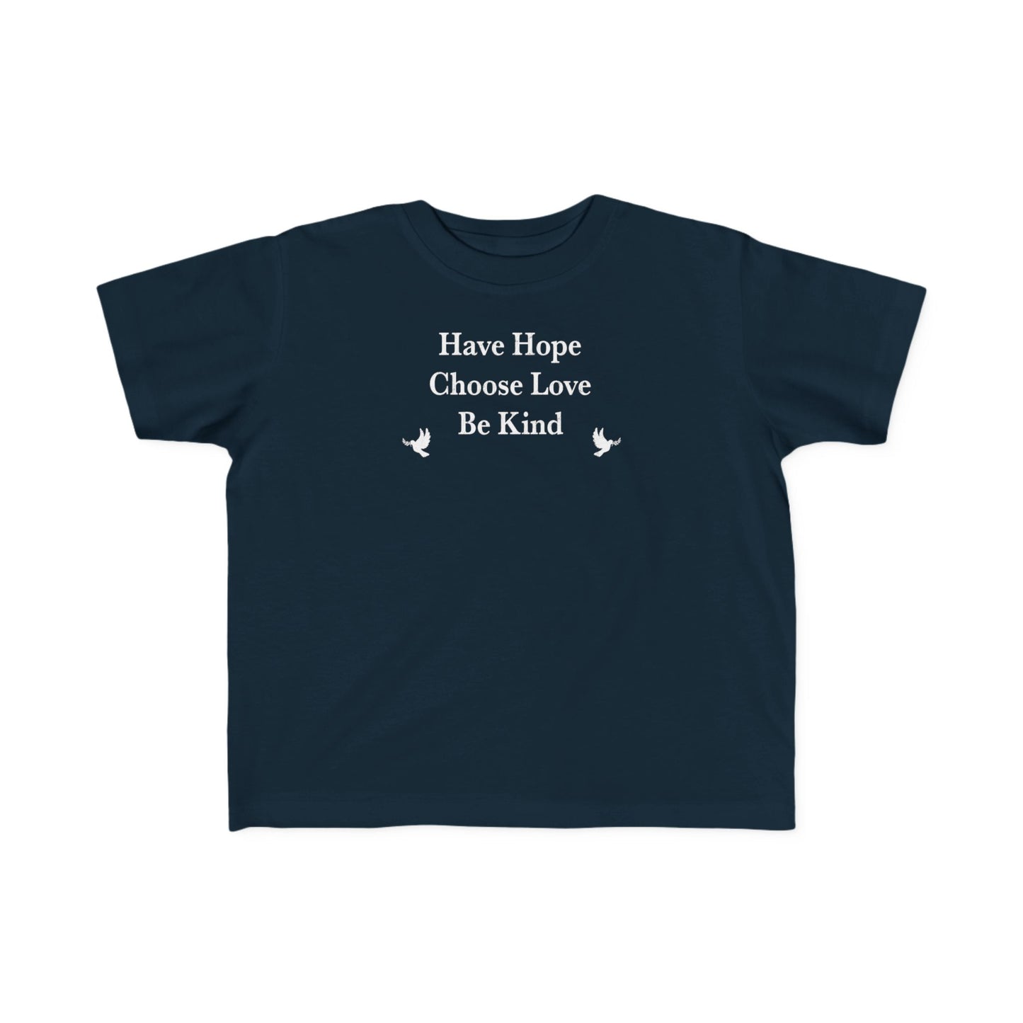 “Have Hope ~ Choose Love ~ Be Kind” Toddler's Tee