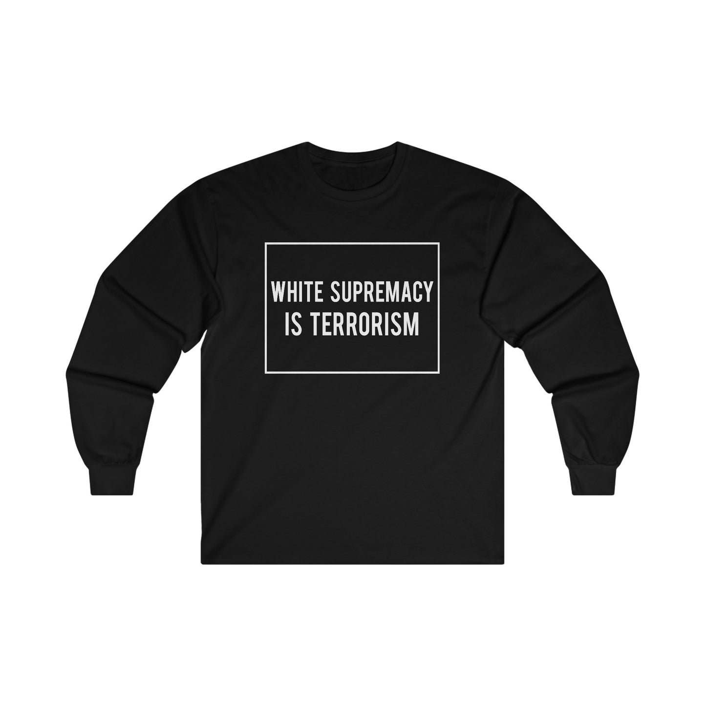 “White Supremacy is Terrorism” Unisex Long Sleeve T-Shirt