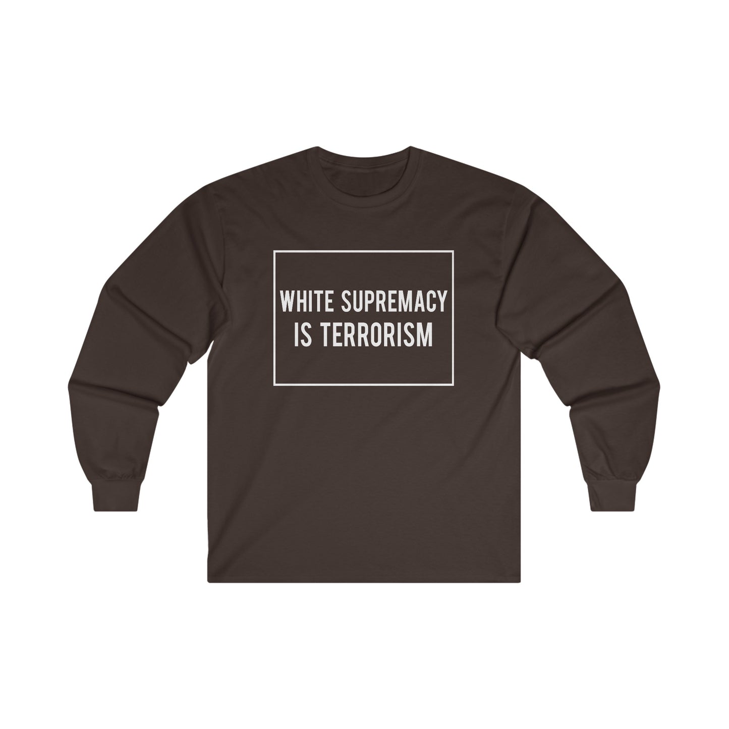 “White Supremacy is Terrorism” Unisex Long Sleeve T-Shirt