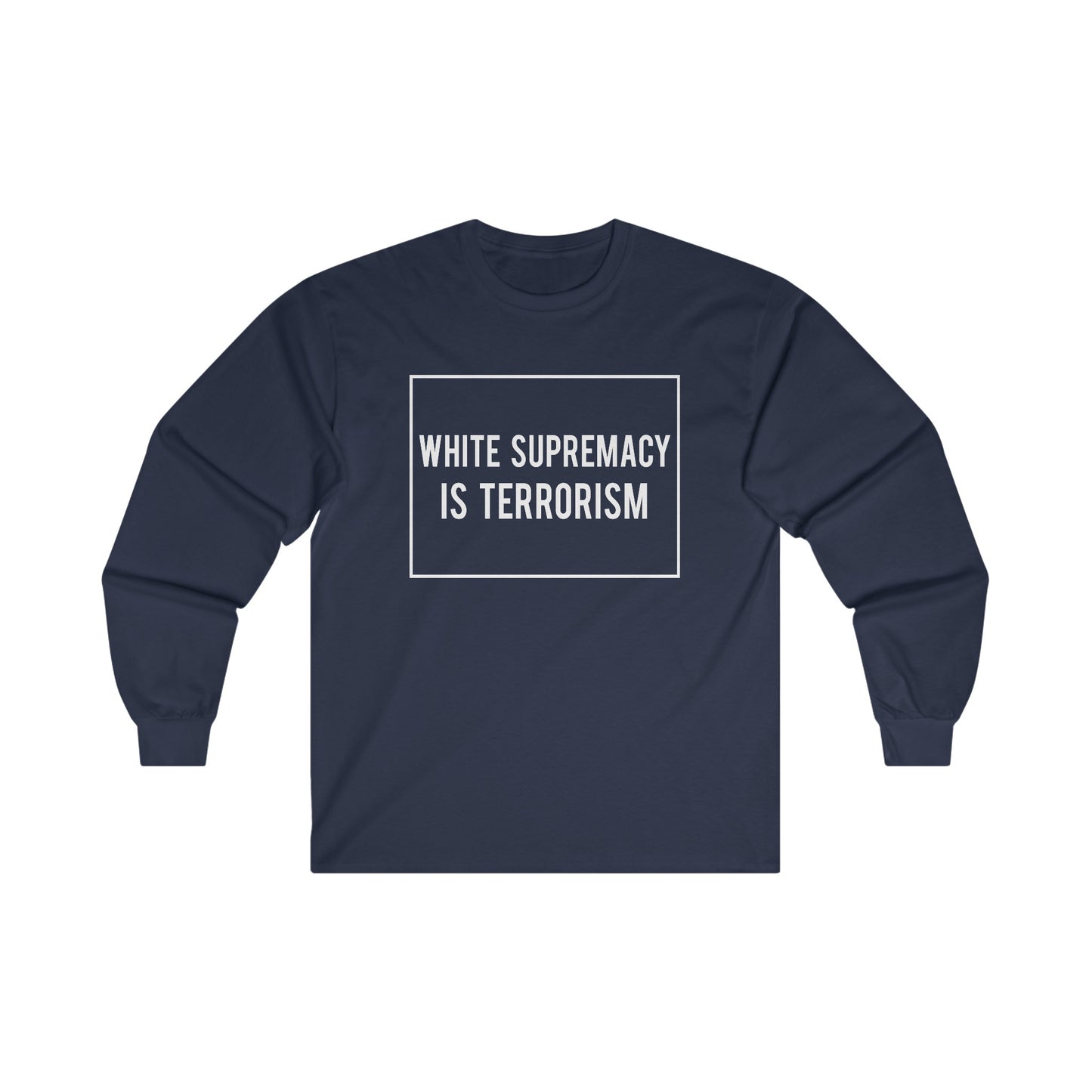 “White Supremacy is Terrorism” Unisex Long Sleeve T-Shirt