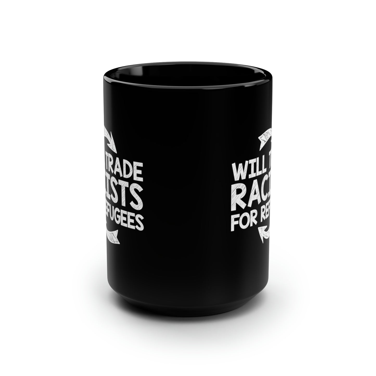 “Will Trade Racists for Refugees” 15 oz. Mug