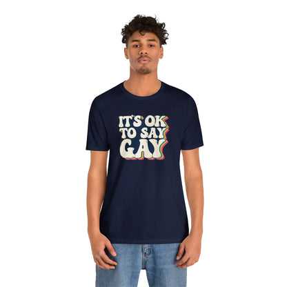 “It’s OK to Say Gay” Unisex T-Shirt (Bella+Canvas)