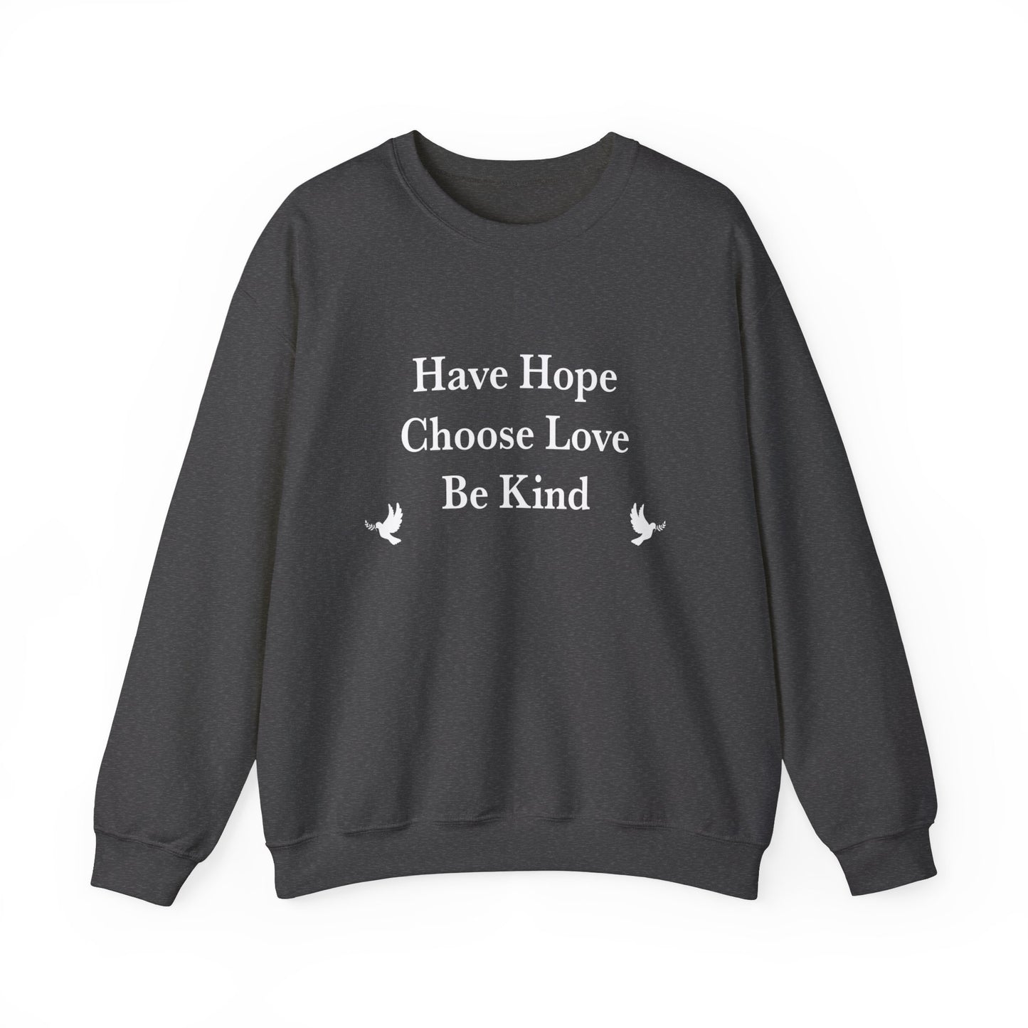 “Have Hope ~ Choose Love ~ Be Kind” Unisex Sweatshirt