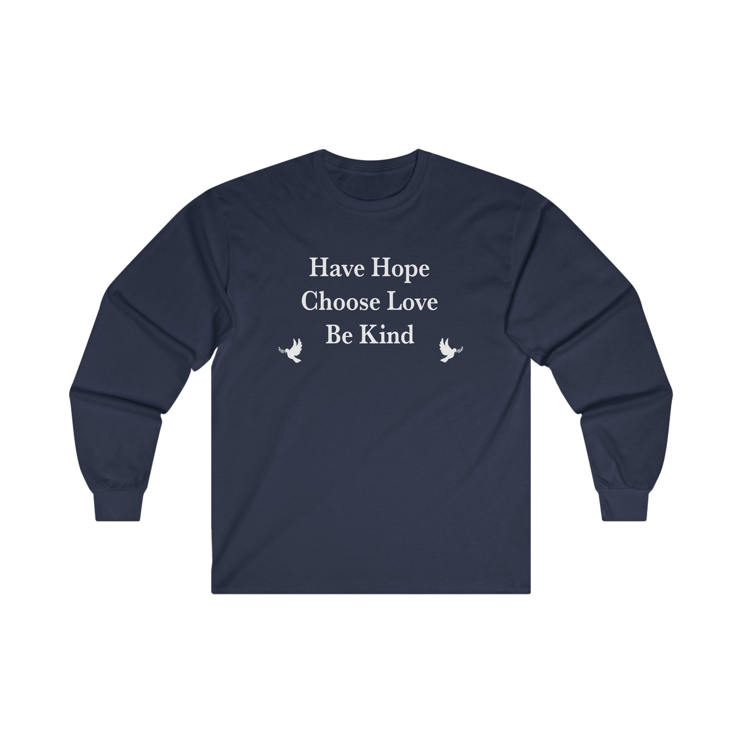 “Have Hope ~ Choose Love ~ Be Kind” Unisex Long Sleeve T-Shirt