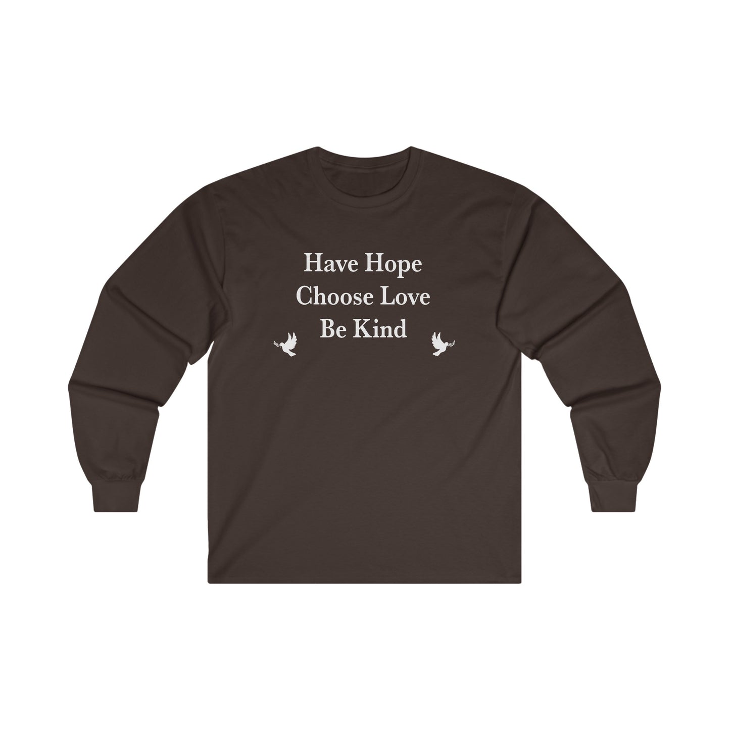 “Have Hope ~ Choose Love ~ Be Kind” Unisex Long Sleeve T-Shirt