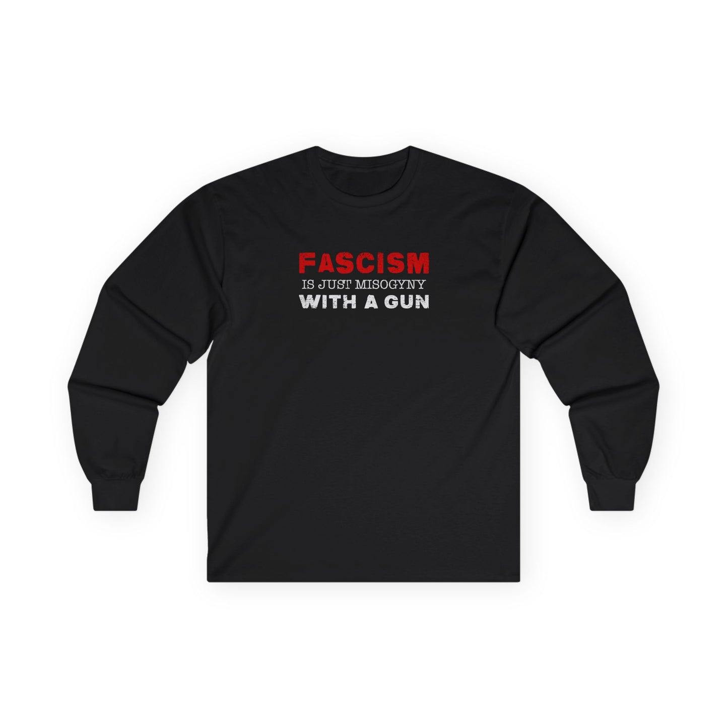 "Fascism Is Just Misogyny" Unisex Long Sleeve T-Shirt