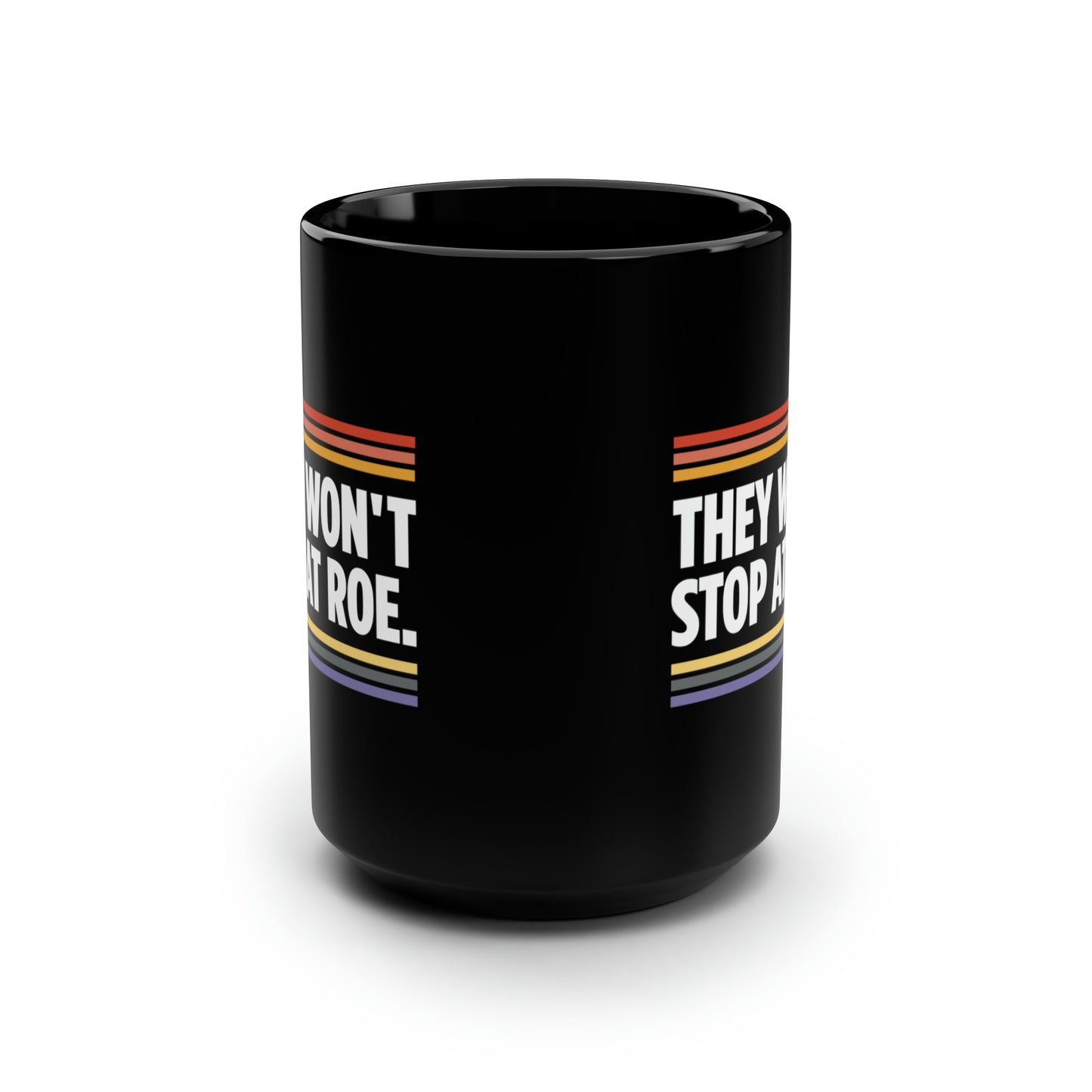 “They Won't Stop at Roe” 15 oz. Mug