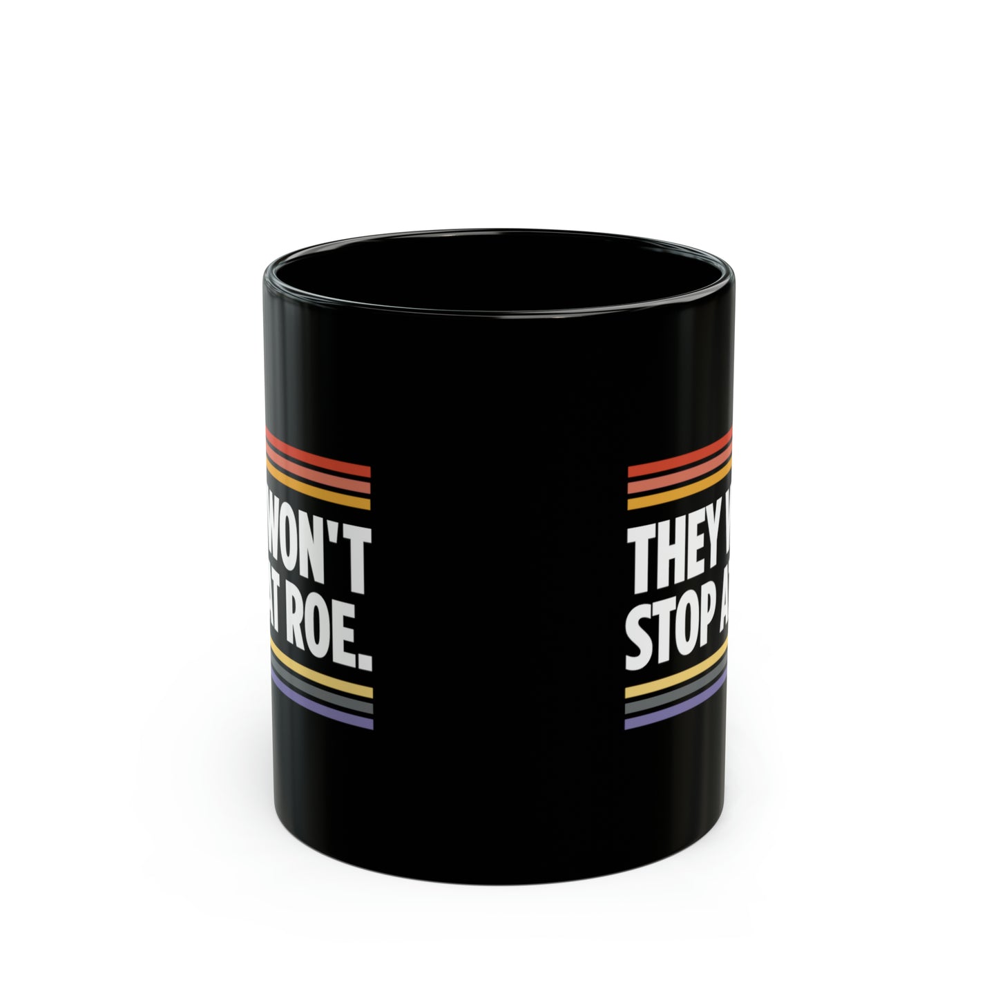 “They Won't Stop at Roe” 11 oz. Mug