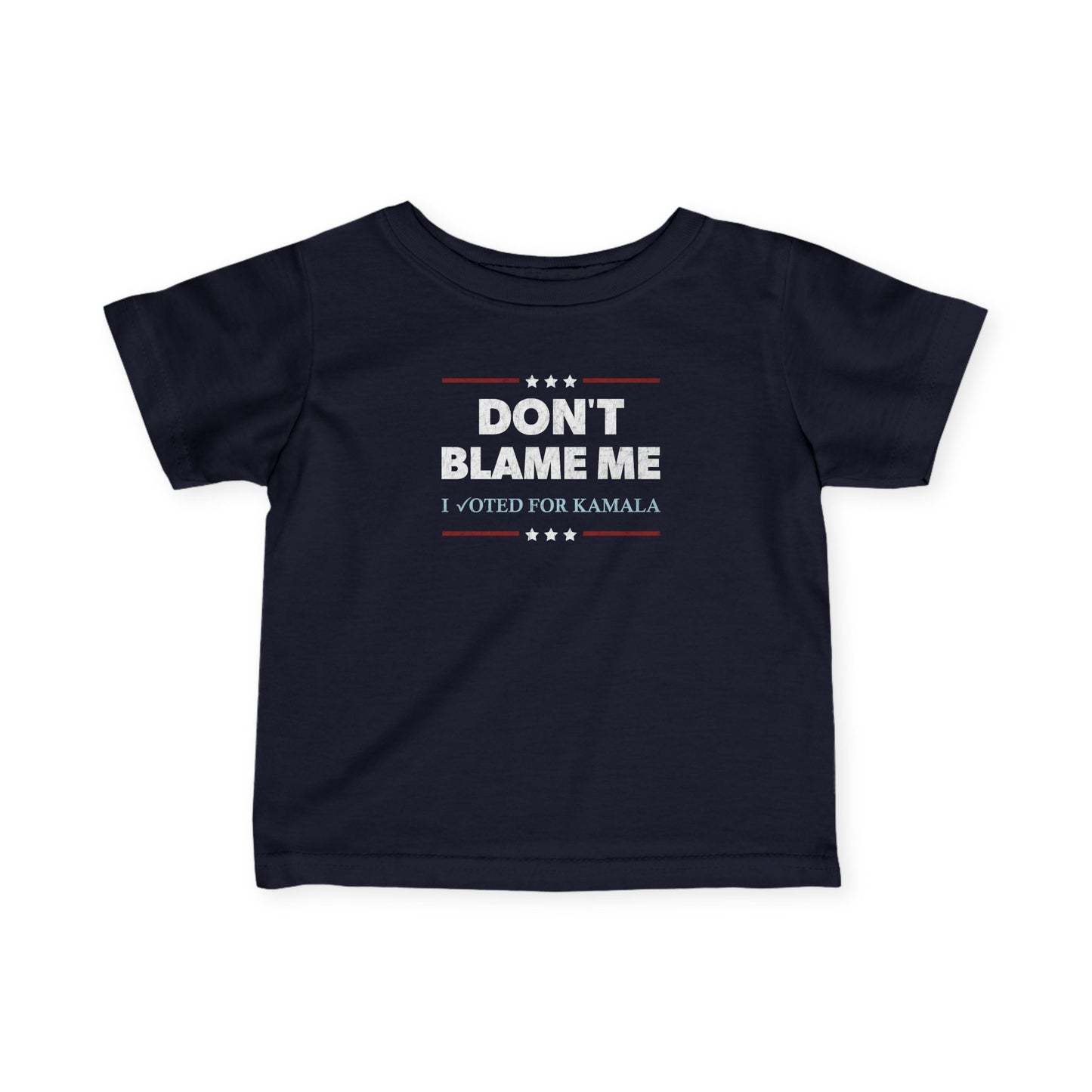 "DON'T BLAME ME. I voted for Kamala" Infant Tee
