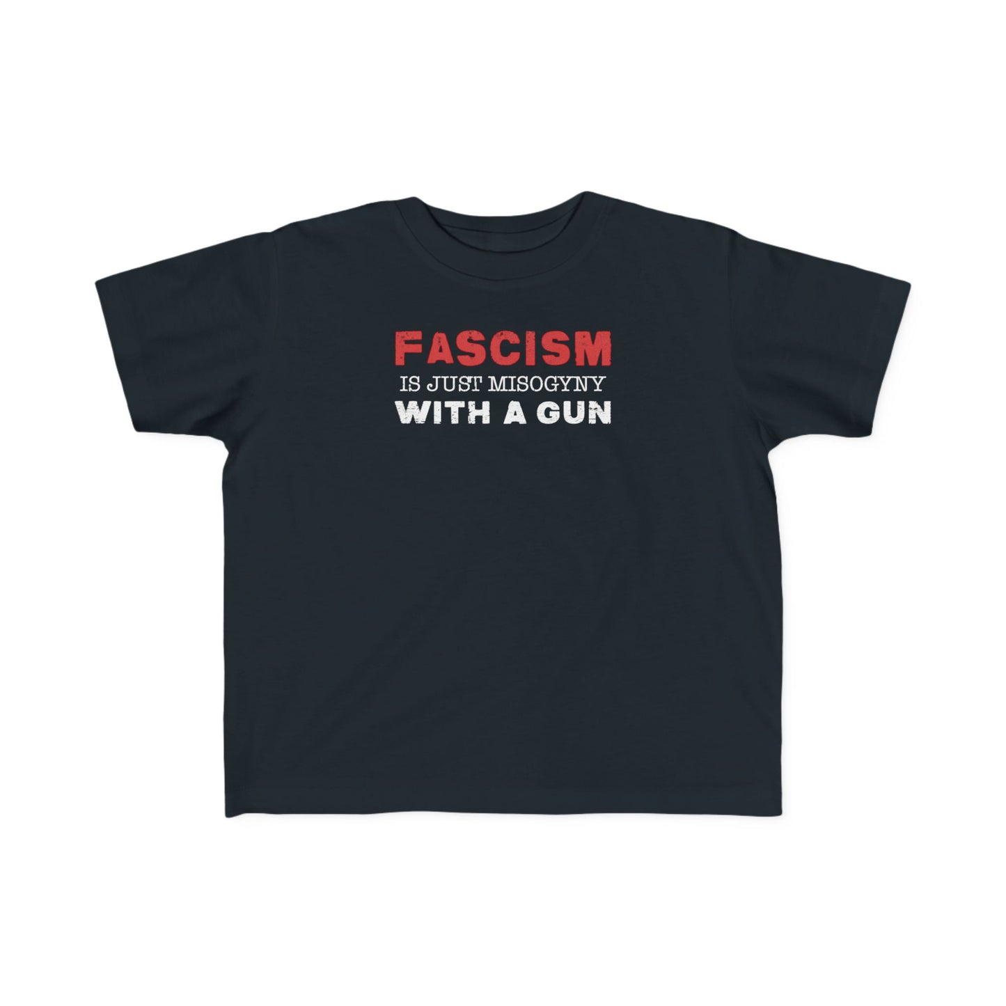 "Fascism Is Just Misogyny" Toddler's Tee