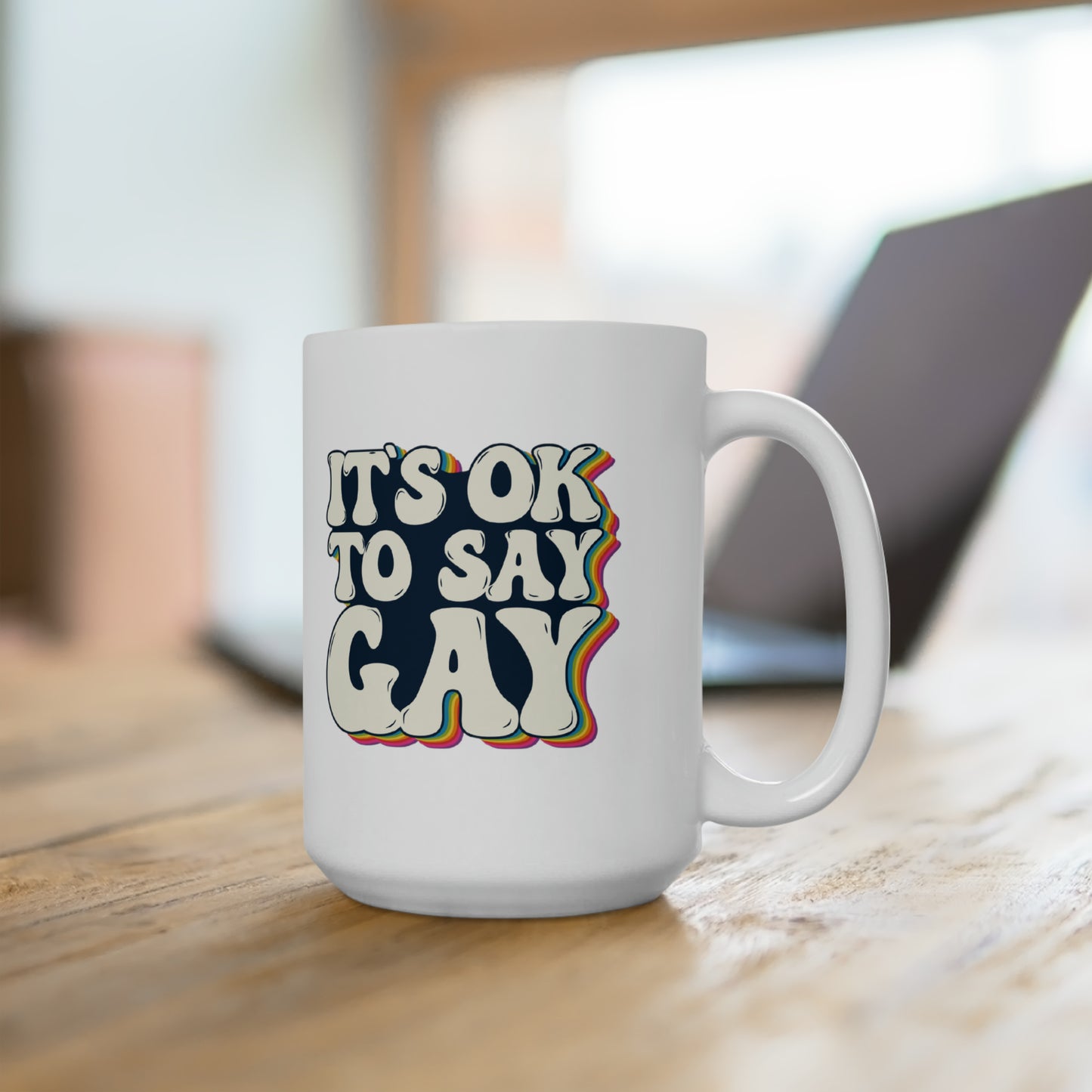 “It’s OK to Say Gay” 15 oz. Mug