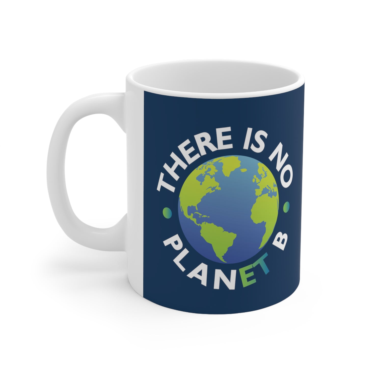 “There Is No Planet B” 11 oz. Mug