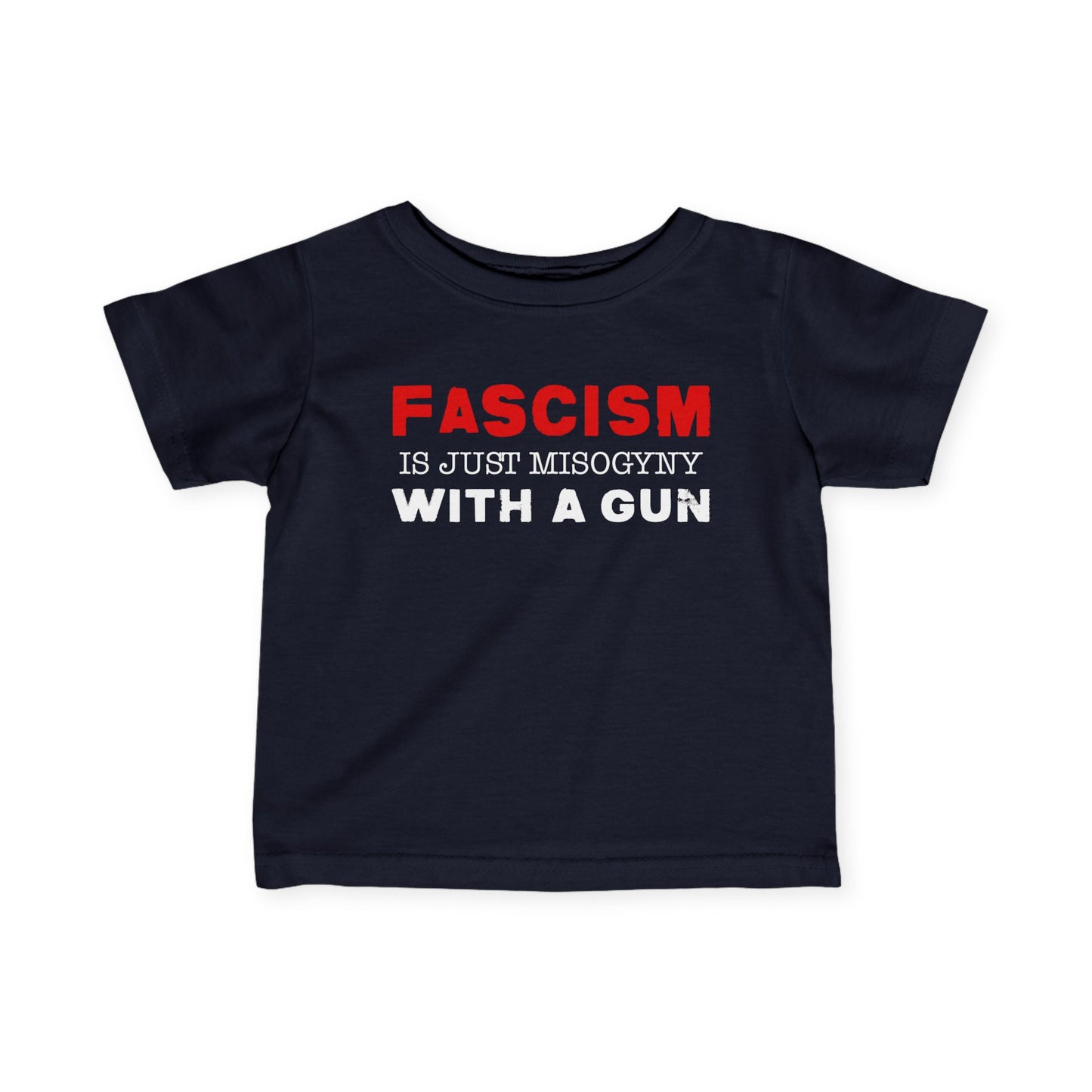 "Fascism Is Just Misogyny" Infant Tee