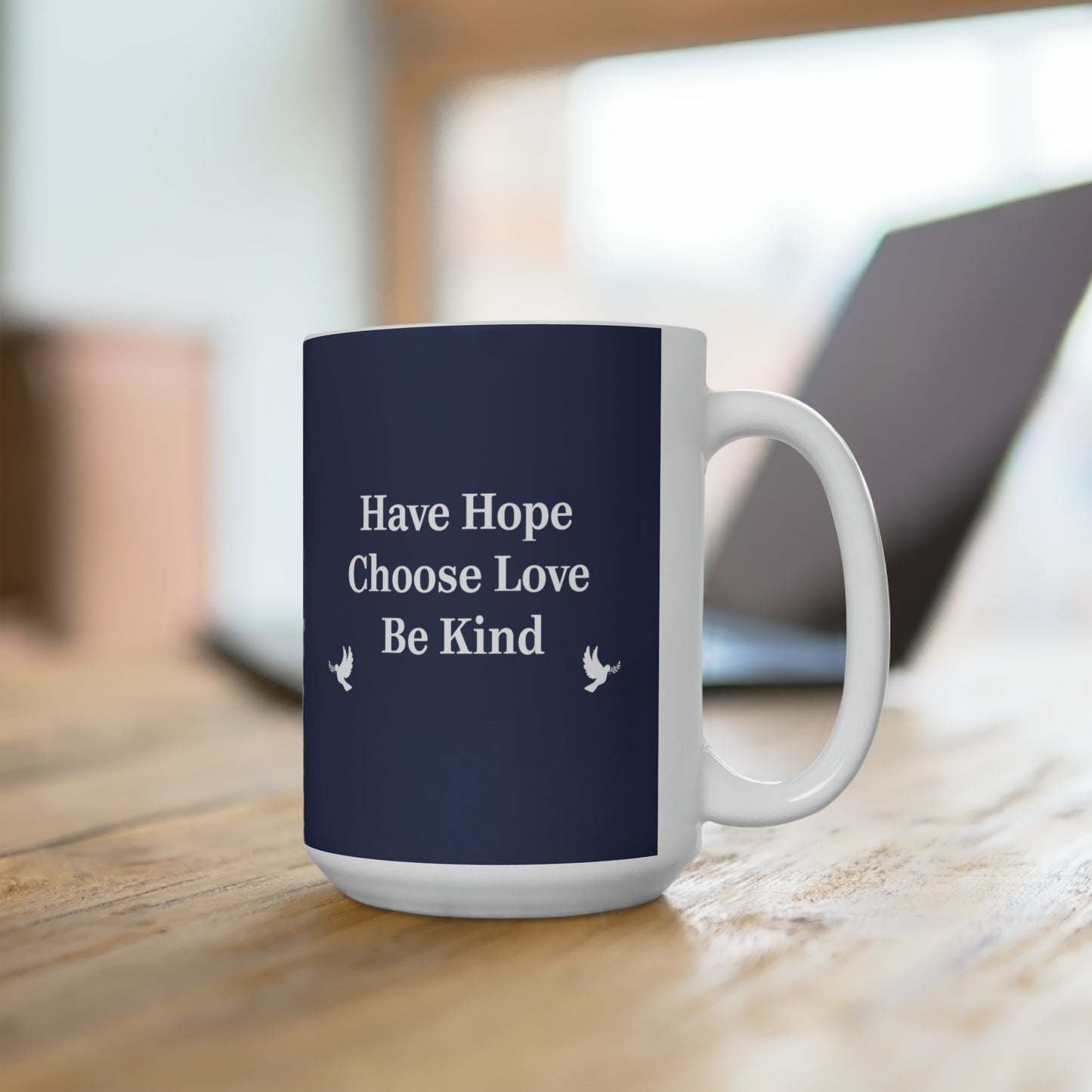 “Have Hope ~ Choose Love ~ Be Kind” 15 oz. Mug