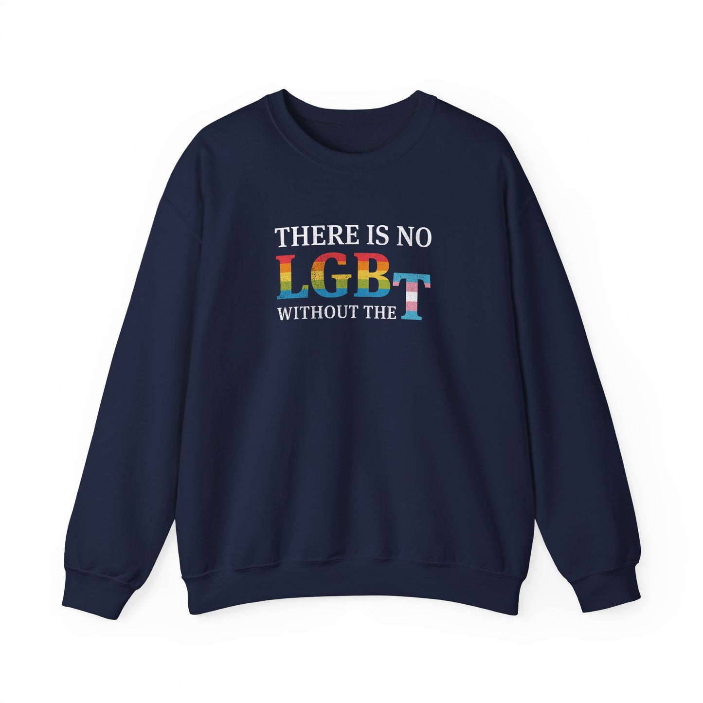 “There Is No LGB Without the T” Unisex Sweatshirt