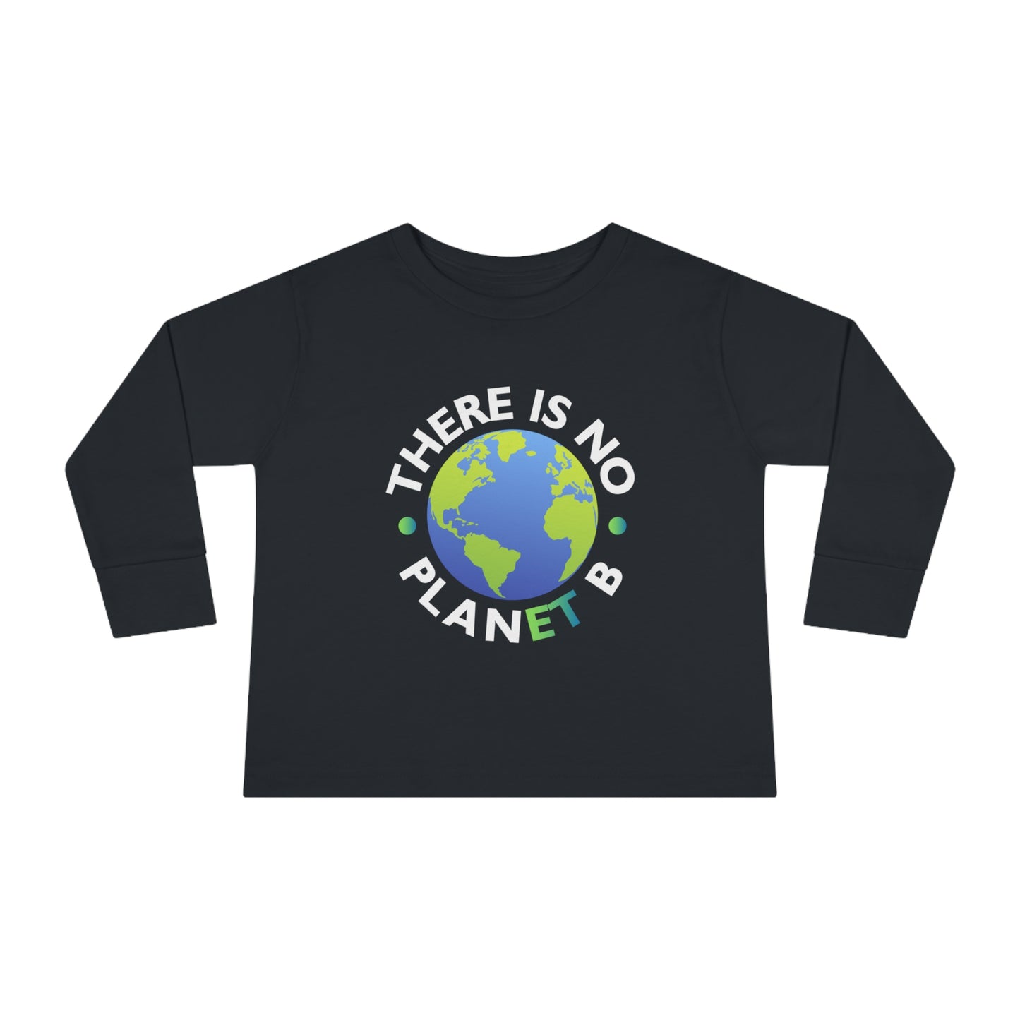 “There Is No Planet B”  Toddler Long Sleeve Tee