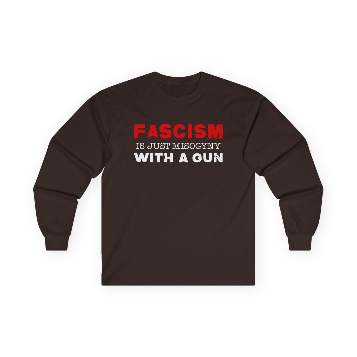 "Fascism Is Just Misogyny" Unisex Long Sleeve T-Shirt
