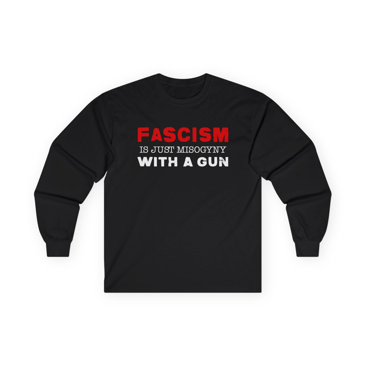 "Fascism Is Just Misogyny" Unisex Long Sleeve T-Shirt