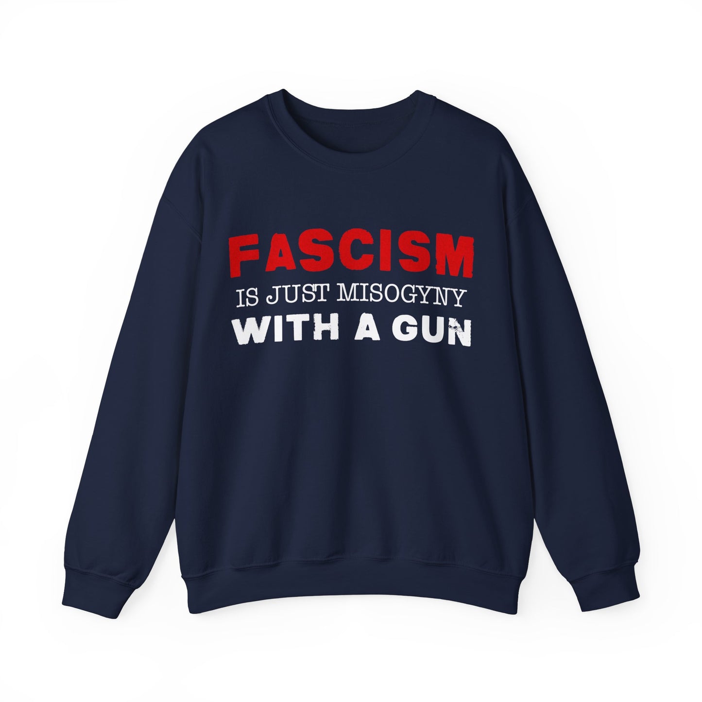 "Fascism Is Just Misogyny" Unisex Sweatshirt