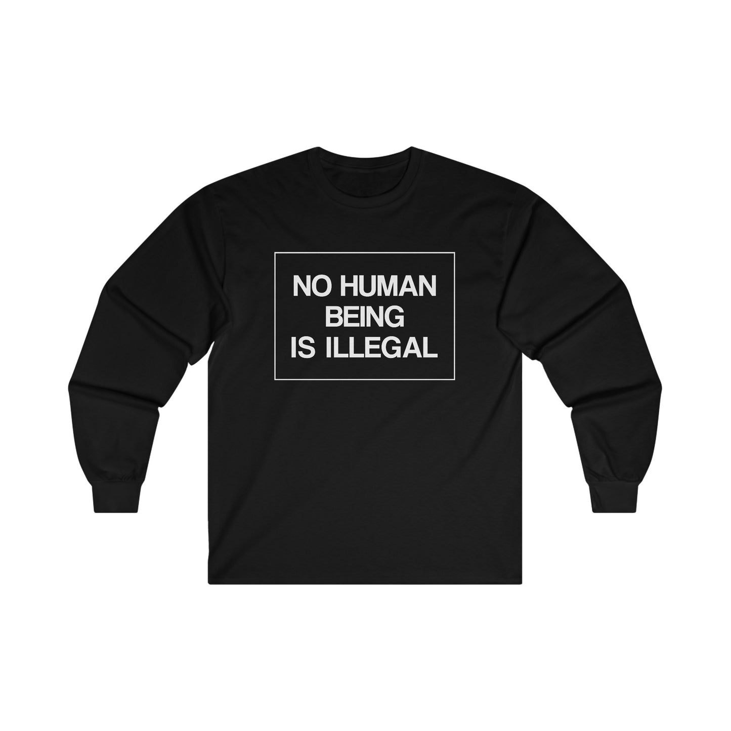 “No Human Being is Illegal” Unisex Long Sleeve T-Shirt