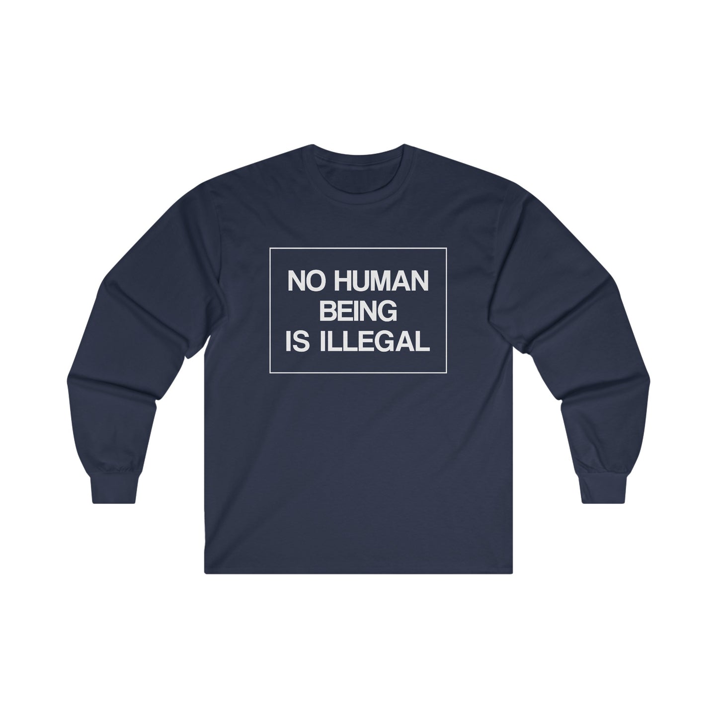 “No Human Being is Illegal” Unisex Long Sleeve T-Shirt