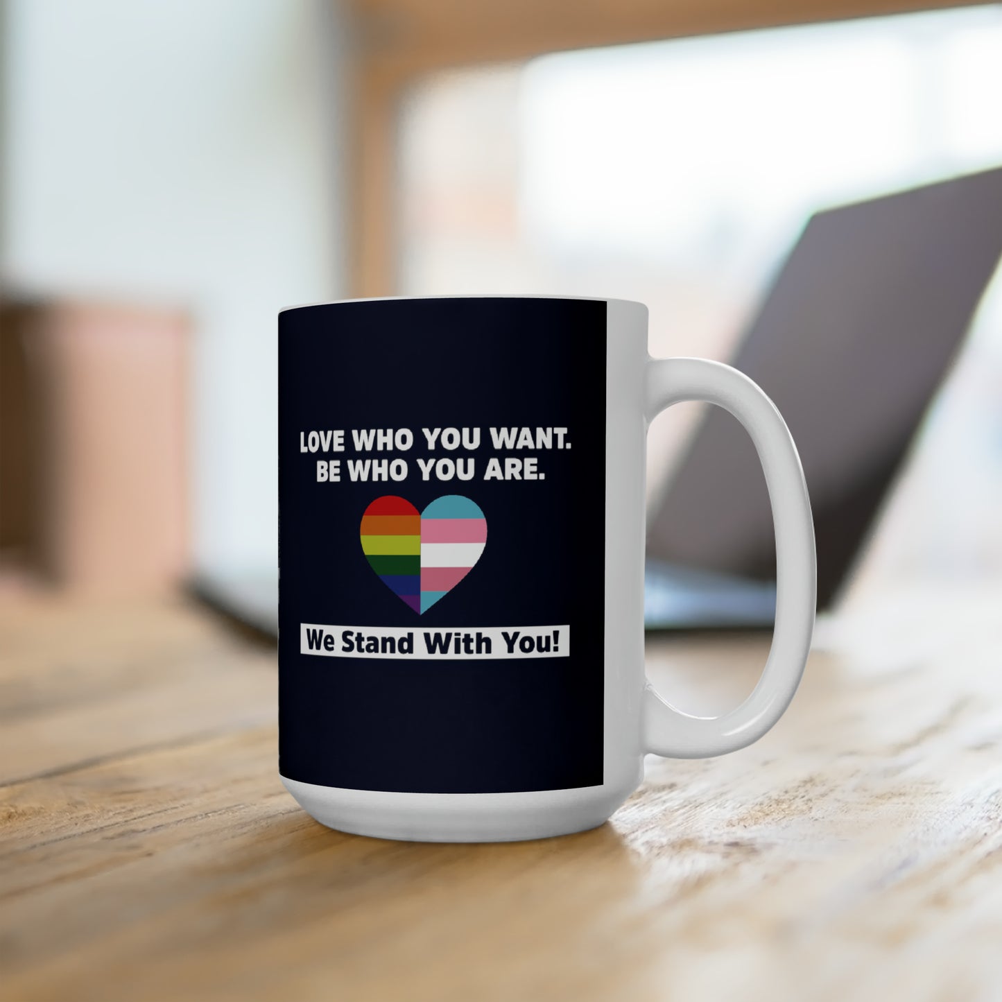 "Love Who You Want" 15 oz. Mug