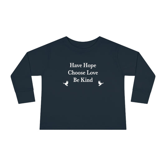 “Have Hope ~ Choose Love ~ Be Kind” Toddler Long Sleeve Tee